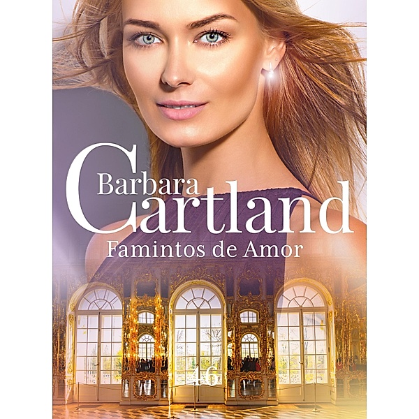 Famintos de Amor / A Eterna Coleção de Barbara Cartland Bd.46, Barbara Cartland