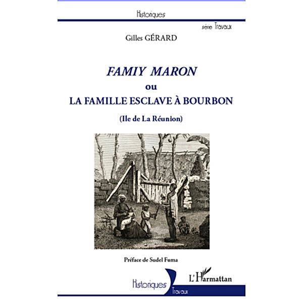 Famiy maron ou la famille esclave a Bourbon (Ile de La Reunion), Gerard Gilles GERARD