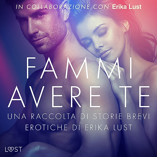 Fammi avere te: una raccolta di storie brevi erotiche di Erika Lust, Autori Vari