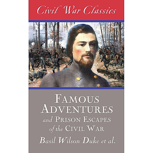Famous Adventures and Prison Escapes of the Civil War, Basil Wilson Duke