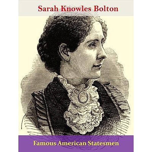 Famous American Statesmen / Spotlight Books, Sarah Knowles Bolton