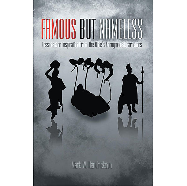 Famous but Nameless, Mark W. Hendrickson