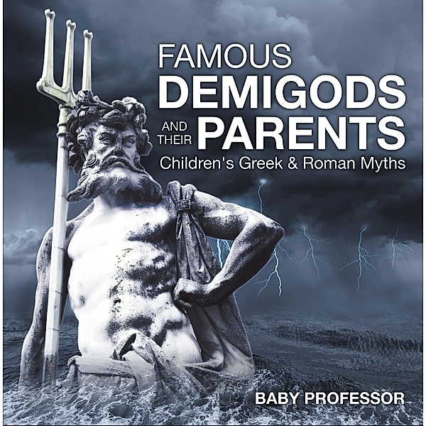 Famous Demigods and Their Parents- Children's Greek & Roman Myths / Baby Professor, Baby