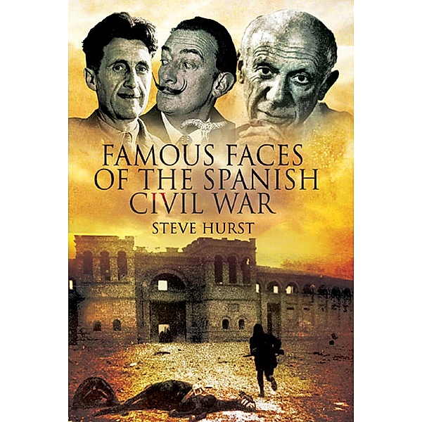 Famous Faces of the Spanish Civil War / Pen & Sword Military, Steve Hurst