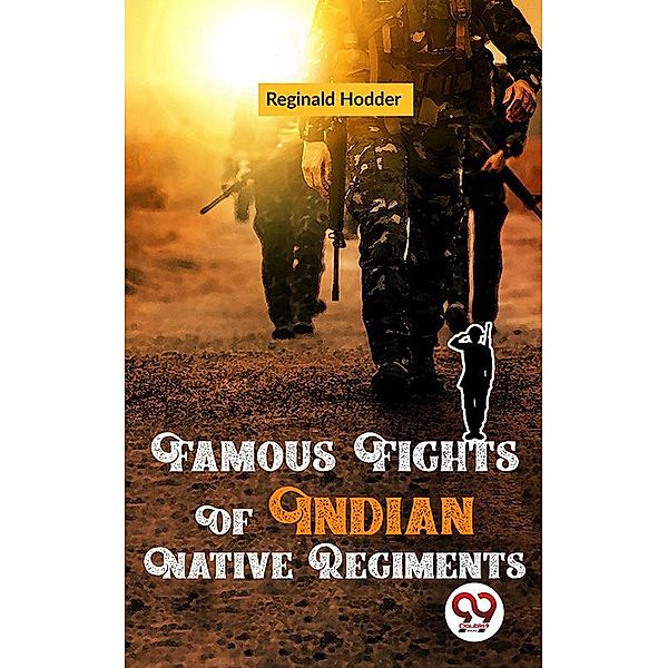 Famous Fights Of Indian Native Regiments, Reginald Hodder