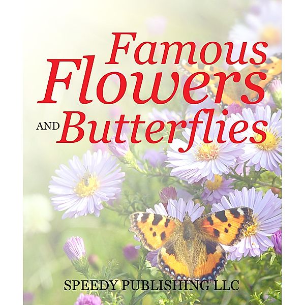Famous Flowers And Butterflies / Speedy Kids, Speedy Publishing