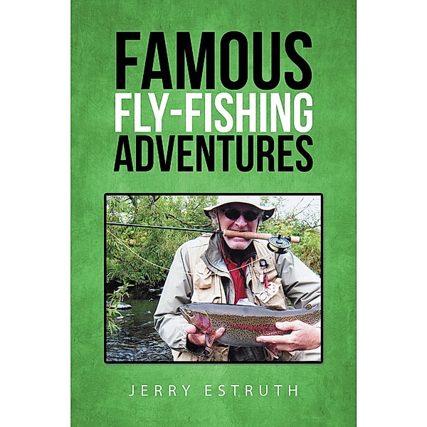 Famous Fly-Fishing Adventures, Jerry Estruth