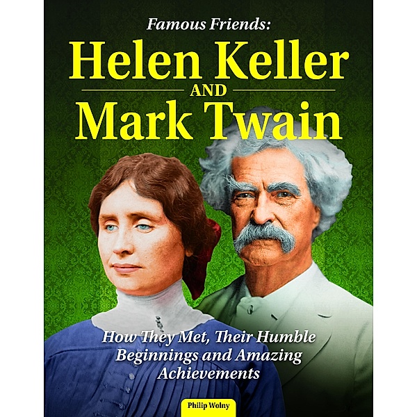 Famous Friends: Helen Keller and Mark Twain, Philip Wolny
