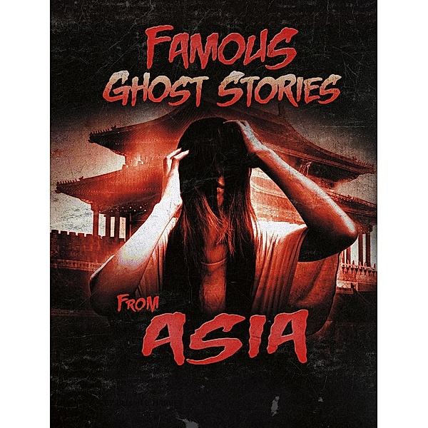 Famous Ghost Stories from Asia / Raintree Publishers, Jillian L. Harvey