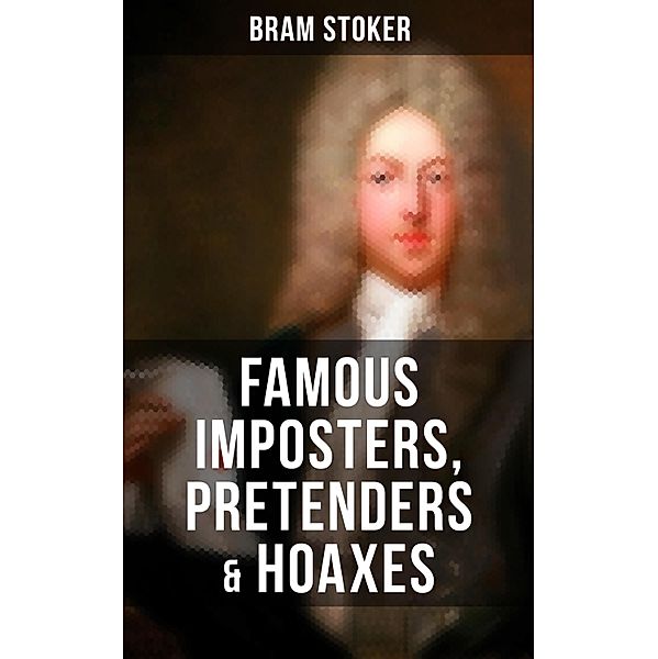 Famous Imposters, Pretenders & Hoaxes, Bram Stoker