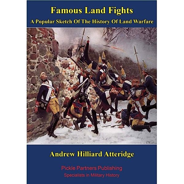 Famous Land Fights; A Popular Sketch Of The History Of Land Warfare [Illustrated Edition], Andrew Hillard Atteridge