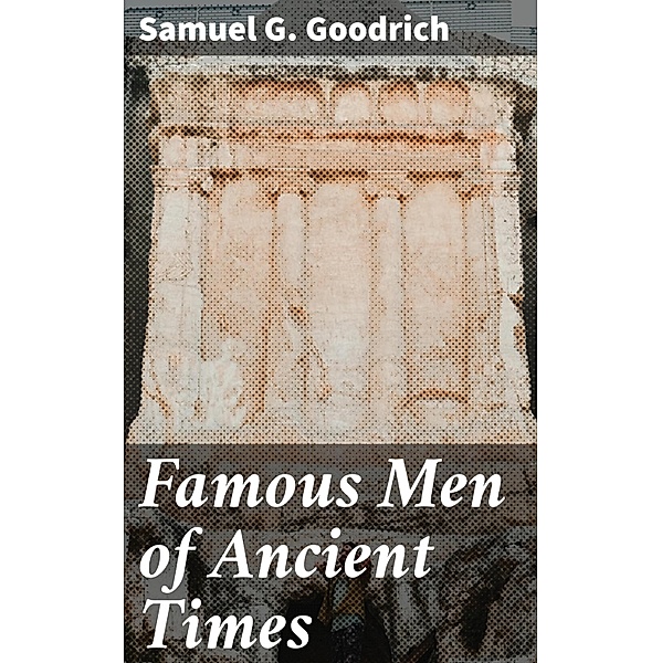 Famous Men of Ancient Times, Samuel G. Goodrich