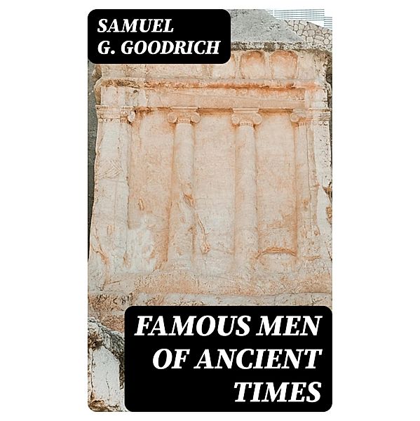 Famous Men of Ancient Times, Samuel G. Goodrich