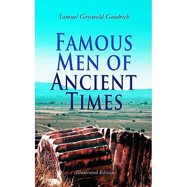 Famous Men of Ancient Times (Illustrated Edition), Samuel Griswold Goodrich