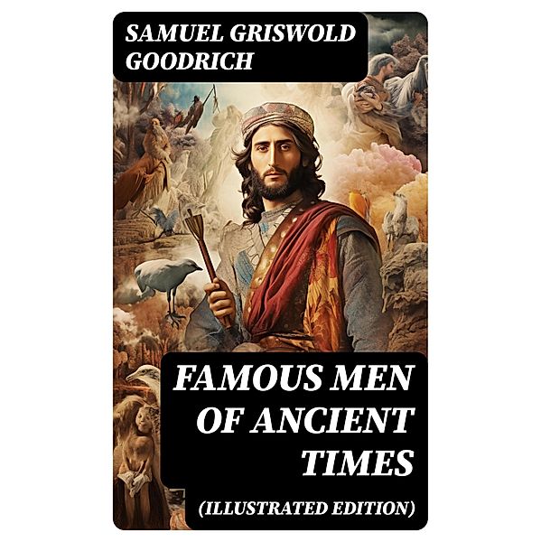 Famous Men of Ancient Times (Illustrated Edition), Samuel Griswold Goodrich