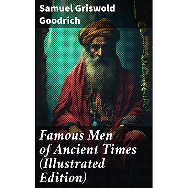 Famous Men of Ancient Times (Illustrated Edition), Samuel Griswold Goodrich