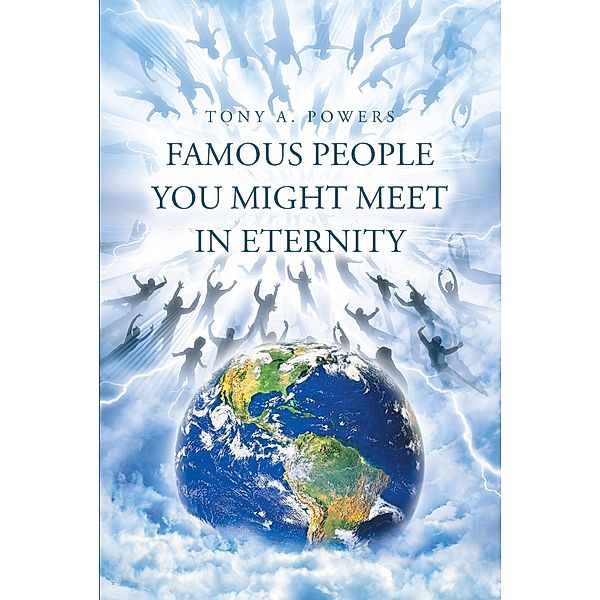 Famous People You Might Meet in Eternity, Tony A. Powers