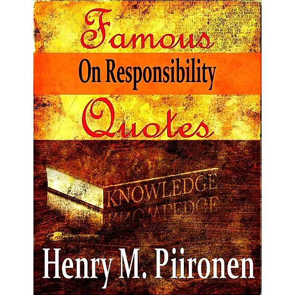 Famous Quotes on Responsibility, Henry M. Piironen