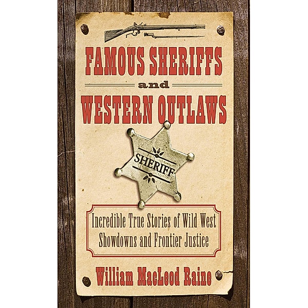 Famous Sheriffs and Western Outlaws, William Macleod Raine