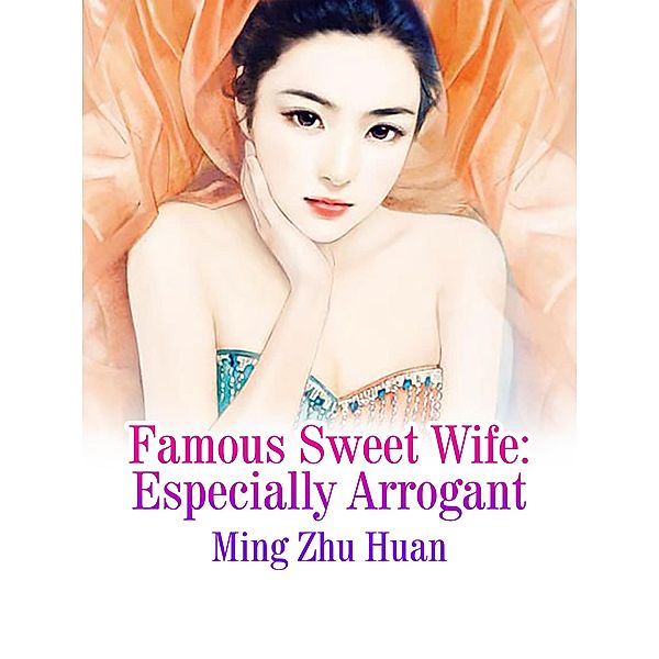 Famous Sweet Wife: Especially Arrogant, Ming Zhuhai