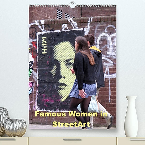 Famous Women in StreetArt (Premium, hochwertiger DIN A2 Wandkalender 2023, Kunstdruck in Hochglanz), zwayne