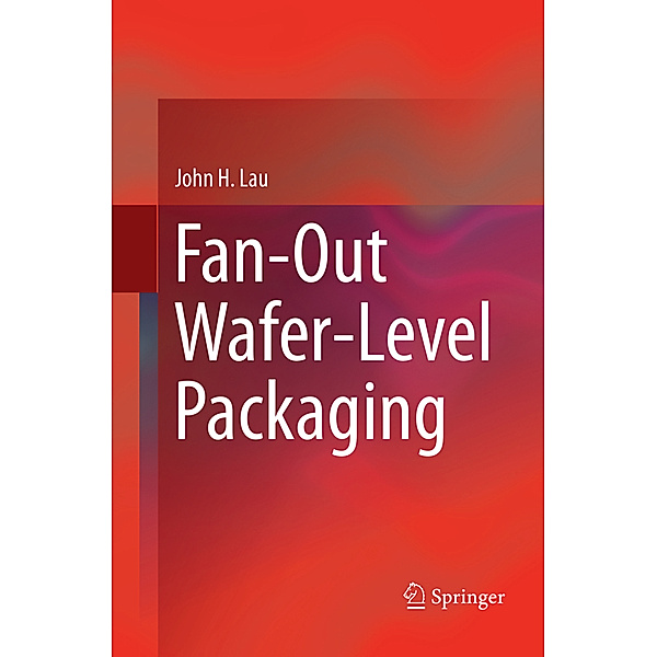 Fan-Out Wafer-Level Packaging, John H. Lau
