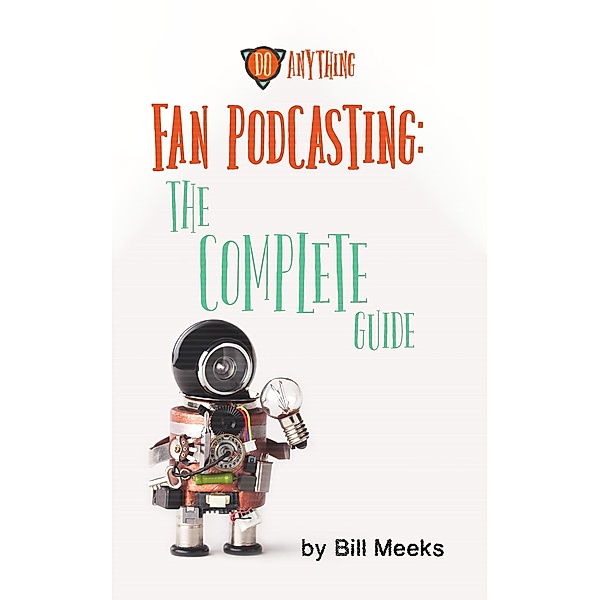 Fan Podcasting: The Complete Guide, Bill Meeks