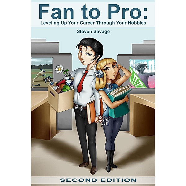 Fan To Pro: Leveling Up Your Career Through Your Hobbies (Steve's Career Advice, #1), Steven Savage