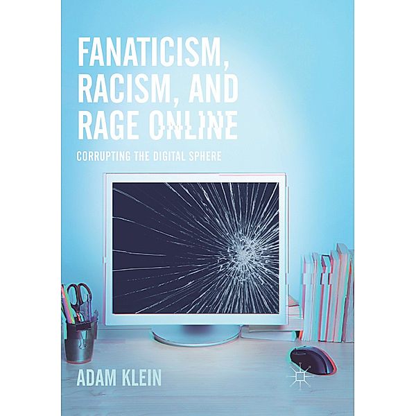 Fanaticism, Racism, and Rage Online, Adam Klein