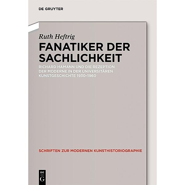 Fanatiker der Sachlichkeit / Schriften zur Modernen Kunsthistoriographie Bd.5, Ruth Heftrig