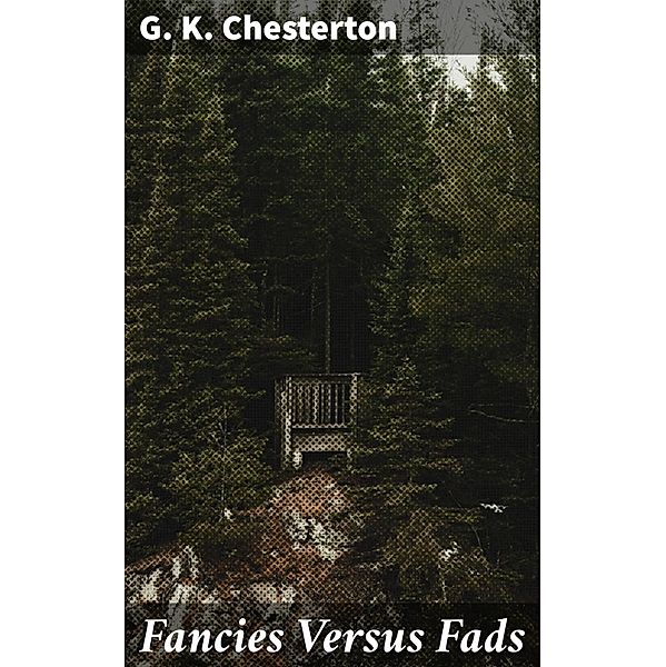 Fancies Versus Fads, G. K. Chesterton