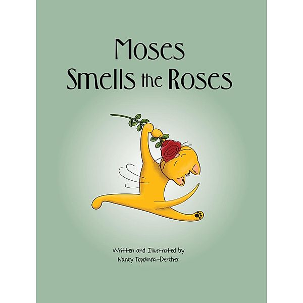 Fancy Cats: Moses Smells the Roses, Nancy M Topolinski-Dercher