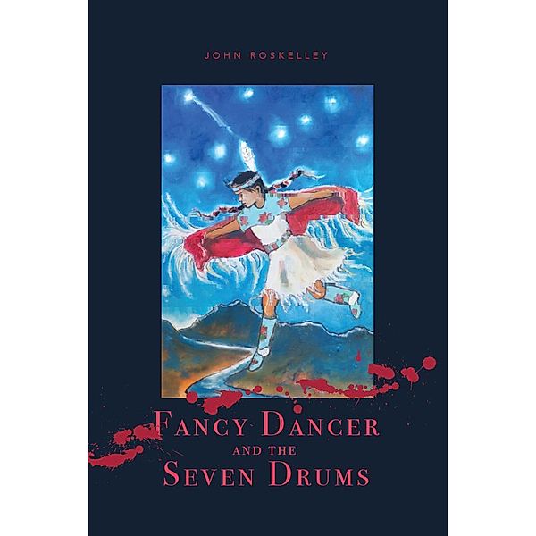 Fancy Dancer and the Seven Drums, John Roskelley