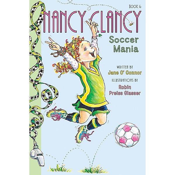 Fancy Nancy: Nancy Clancy, Soccer Mania / Nancy Clancy Bd.6, Jane O'Connor