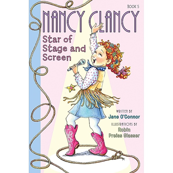 Fancy Nancy: Nancy Clancy, Star of Stage and Screen / Nancy Clancy Bd.5, Jane O'Connor