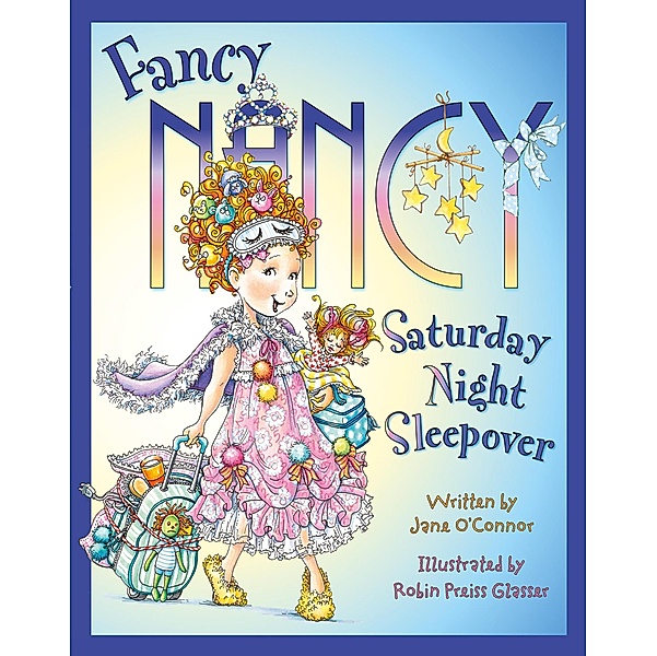 Fancy Nancy Saturday Night Sleepover / Fancy Nancy, Jane O'Connor