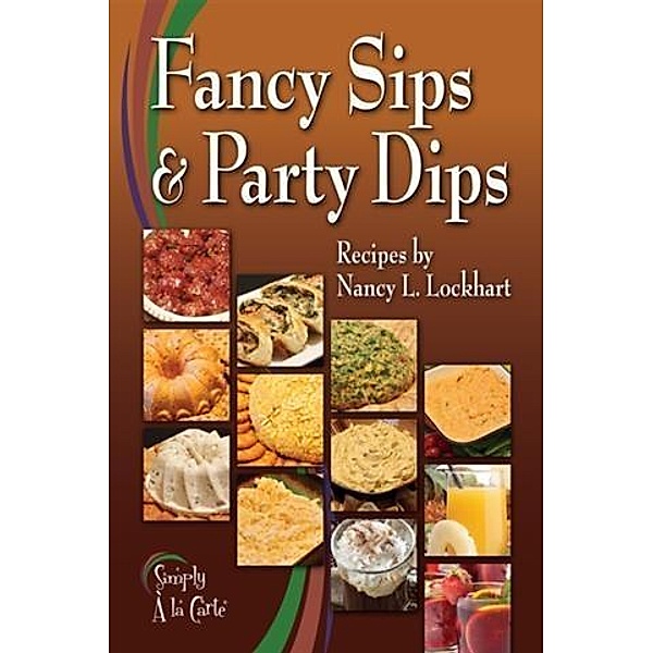 Fancy Sips & Party Dips, Nancy L. Lockhart