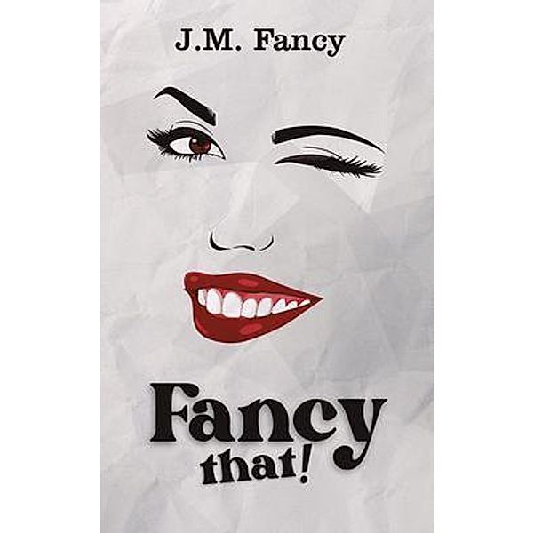 Fancy That! / J. M. Fancy, J. M. Fancy