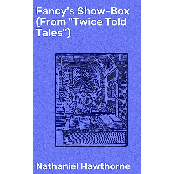 Fancy's Show-Box (From Twice Told Tales), Nathaniel Hawthorne