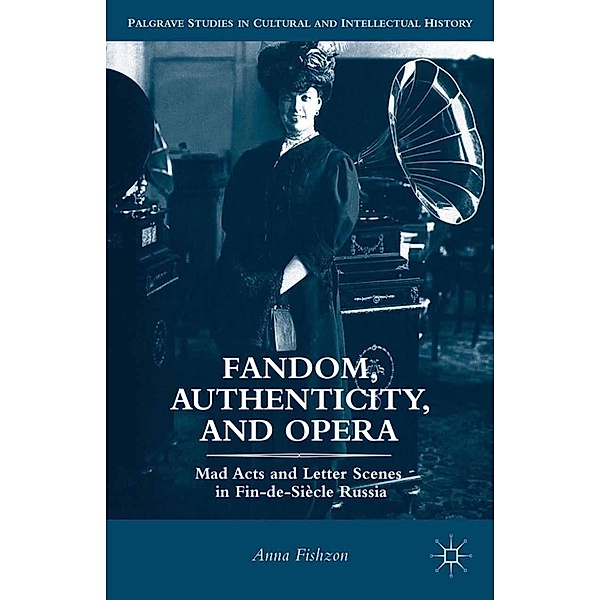 Fandom, Authenticity, and Opera / Palgrave Studies in Cultural and Intellectual History, A. Fishzon