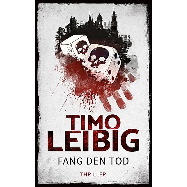 Fang den Tod: Thriller, Timo Leibig