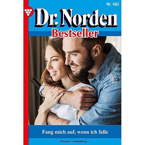 Fang mich auf, wenn ich falle / Dr. Norden Bestseller Bd.482, Patricia Vandenberg