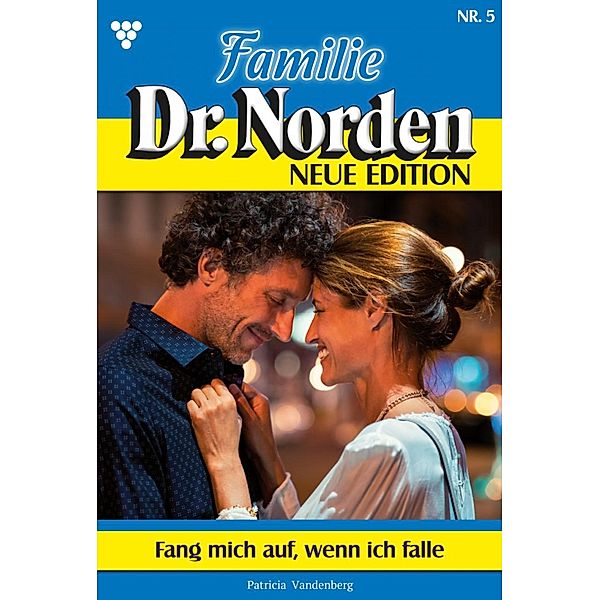 Fang mich auf, wenn ich falle / Familie Dr. Norden - Neue Edition Bd.5, Patricia Vandenberg