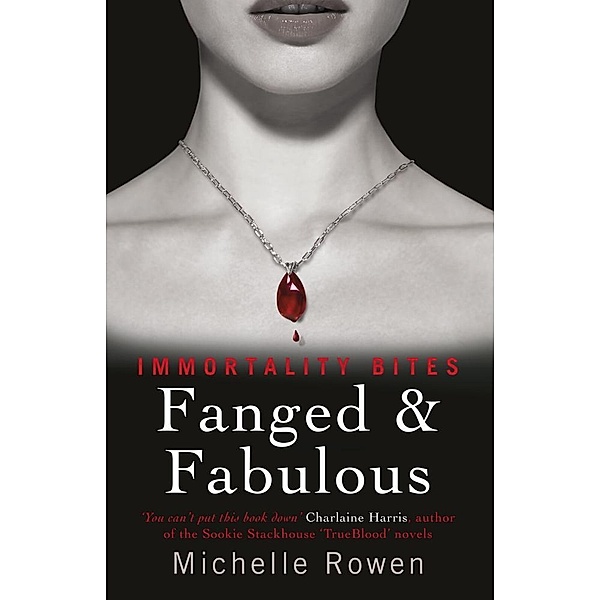 Fanged & Fabulous / IMMORTALITY BITES, Michelle Rowen