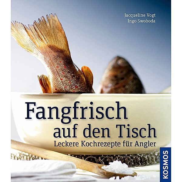 Fangfrisch auf den Tisch, Jacqueline Vogt, Ingo Swoboda