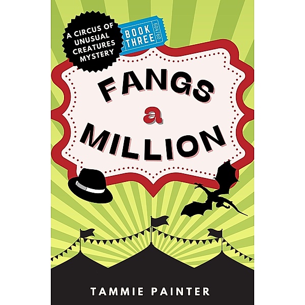 Fangs a Million: A Circus of Unusual Creatures Mystery (The Circus of Unusual Creatures, #3) / The Circus of Unusual Creatures, Tammie Painter