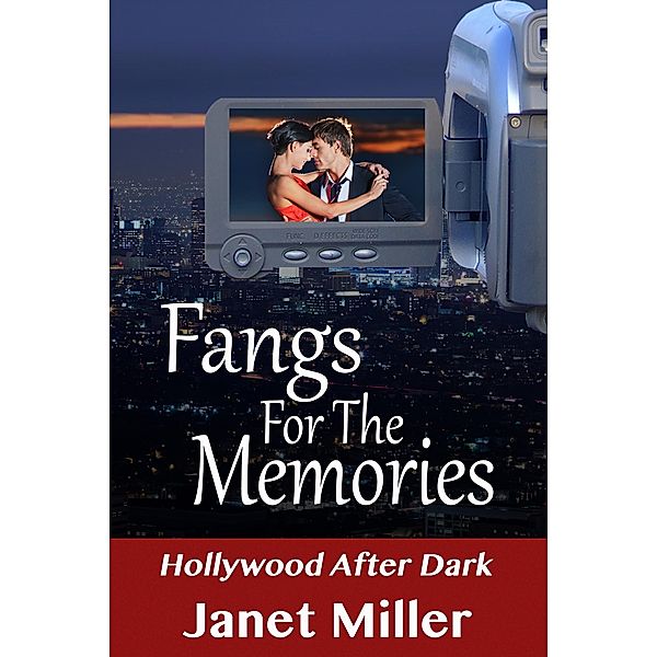 Fangs For The Memories (Hollywood After Dark, #2) / Hollywood After Dark, Janet Miller