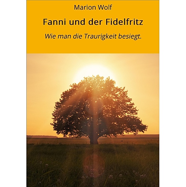 Fanni und der Fidelfritz / Sozialpsychologische Märchen Bd.1, Marion Wolf