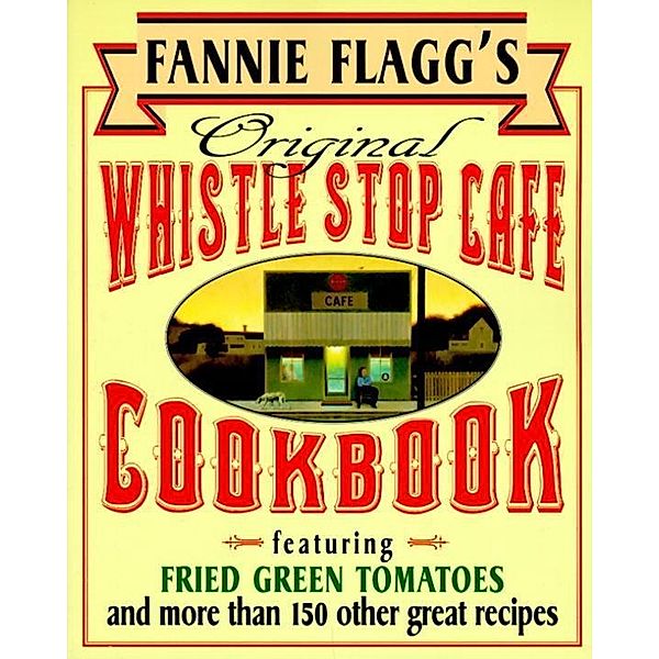 Fannie Flagg's Original Whistle Stop Cafe Cookbook, Fannie Flagg