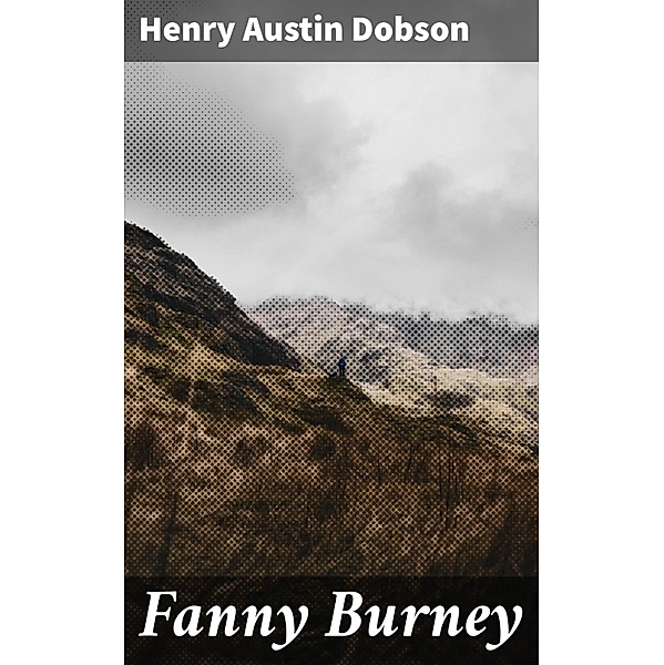 Fanny Burney, Henry Austin Dobson
